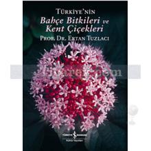 Türkiye'nin Bahçe Bitkileri ve Kent Çiçekleri | Ertan Tuzlacı