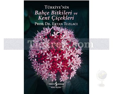 Türkiye'nin Bahçe Bitkileri ve Kent Çiçekleri | Ertan Tuzlacı - Resim 1