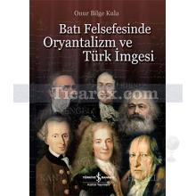 Batı Felsefesinde Oryantalizm ve Türk İmgesi | Onur Bilge Kula