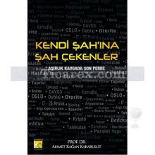 Kendi Şah'ına Şah Çekenler | Ahmet Kağan Karabulut