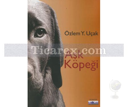 Aşk Köpeği | Özlem Y. Uçak - Resim 1