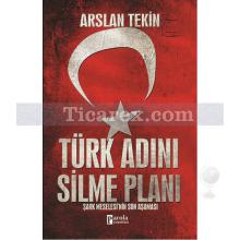 Türk Adını Silme Planı | Arslan Tekin