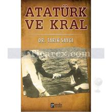Atatürk ve Kral | Tarık Saygı