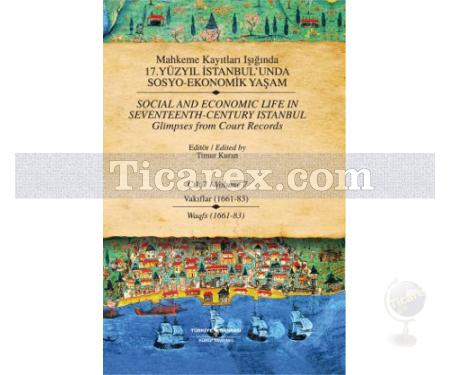 Mahkeme Kayıtları Işığında 17. Yüzyıl İstanbul'unda Sosyo-Ekonomik Yaşam - Cilt 7 | Vakıflar 1661-1683 | Timur Kuran - Resim 1