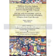 Mahkeme Kayıtları Işığında 17. Yüzyıl İstanbul'unda Sosyo-Ekonomik Yaşam - Cilt 1 | Esnaf ve Loncalar, Hıristiyan ve Yahudi Cemaat İşleri, Yabancılar | Nur Banu Kavaklı Birdal