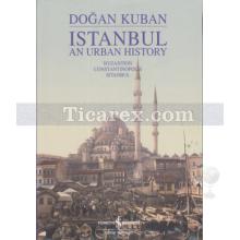 Istanbul an Urban History | Byzantion Constantinopolis Istanbul | Doğan Kuban