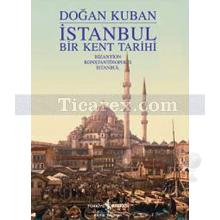 İstanbul - Bir Kent Tarihi | (Ciltli) | Doğan Kuban