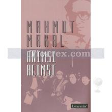 Anımsı Acımsı | Mahmut Makal