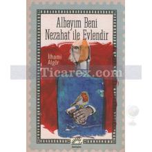 albayim_beni_nezahat_ile_evlendir
