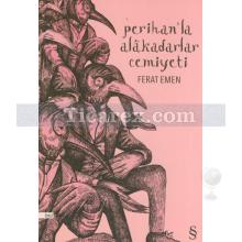 Perihan'la Alakadarlar Cemiyeti | Ferat Emen