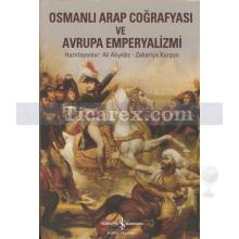 Osmanlı Arap Coğrafyası ve Avrupa Emperyalizmi | Ali Akyıldız, Zekeriya Kurşun