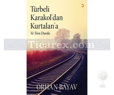 Türbeli Karakol'dan Kurtalan'a | Orhan Bayav - Resim 1