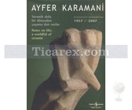 Seramik Dolu Bir Dünyadan Yaşama Dair Notlar | Ayfer Karamani - Resim 1