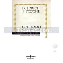 Ecce Homo | Kişi Nasıl Kendisi Olur | Friedrich W. Nietzsche