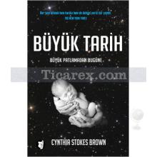 Büyük Tarih: Büyük Patlamadan Bugüne | Cynthia Stokes Brown