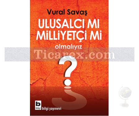 Ulusalcı mı Milliyetçi mi Olmalıyız? | Vural Savaş - Resim 1