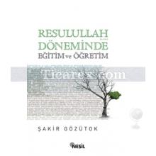 Resulullah Döneminde Eğitim ve Öğretim | Şakir Gözütok