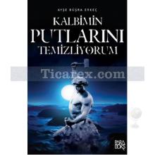 Kalbimin Putlarını Temizliyorum | Ayşe Büşra Erkeç