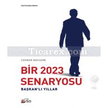 Bir 2023 Senaryosu - Başkanlı Yıllar | Cenker Bahadır