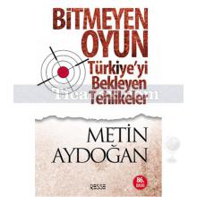 Bitmeyen Oyun | Türkiye'yi Bekleyen Tehlikeler | Metin Aydoğan