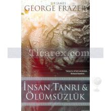 İnsan, Tanrı ve Ölümsüzlük | Sir James G. Frazer