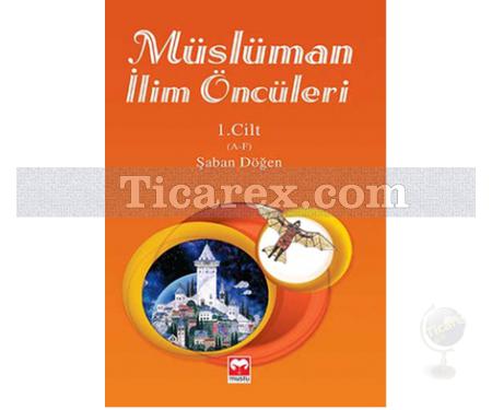 Müslüman İlim Öncüleri 1. Cilt | A - F | Şaban Döğen - Resim 1