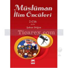 Müslüman İlim Öncüleri 2. Cilt | G - İ | Şaban Döğen