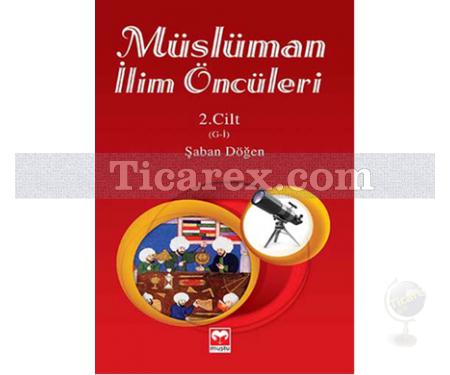 Müslüman İlim Öncüleri 2. Cilt | G - İ | Şaban Döğen - Resim 1