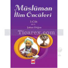 Müslüman İlim Öncüleri 3. Cilt | K-Z | Şaban Döğen