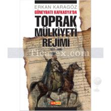 Güneybatı Kafkasya'da Toprak Mülkiyeti Rejimi | Erkan Karagöz