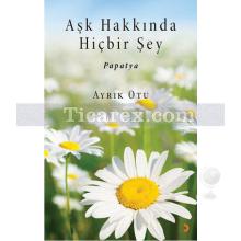 Aşk Hakkında Hiçbir Şey | Ayrık Otu