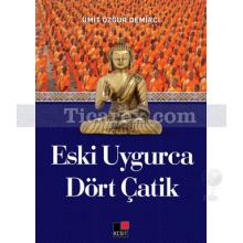 Eski Uygurca Dört Çatik | Ümit Özgür Demirci