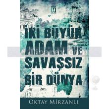 İki Büyük Adam ve Savaşsız Bir Dünya | Oktay Mirzanlı