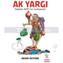 Ak Yargı | Adalet AKP' nin Kuklasıdır | Bekir Öztürk