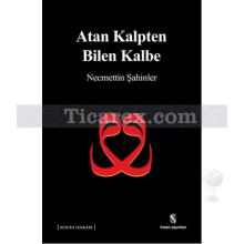 Atan Kalpten Bilen Kalbe | Necmettin Şahinler