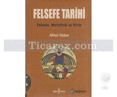 Felsefe Tarihi | Felsefe, Metafizik ve Bilim | Alfred Weber - Resim 1