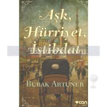 Aşk, Hürriyet, İstibdat | Burak Artuner