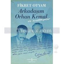 Arkadaşım Orhan Kemal ve Mektupları | Fikret Otyam