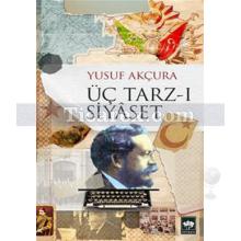 Üç Tarz-ı Siyaset | Yusuf Akçura