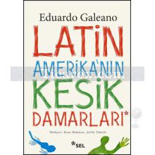 Latin Amerika'nın Kesik Damarları | Eduardo Galeano