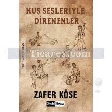 Kuş Sesleriyle Direnenler | Zafer Köse