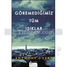 Göremediğimiz Tüm Işıklar | Anthony Doerr