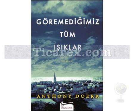 Göremediğimiz Tüm Işıklar | Anthony Doerr - Resim 1