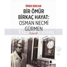 Bir Ömür Birkaç Hayat - Osman Necmi Gürmen | Ömer Sercan