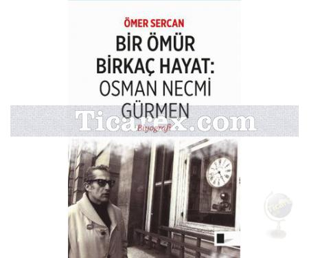 Bir Ömür Birkaç Hayat - Osman Necmi Gürmen | Ömer Sercan - Resim 1