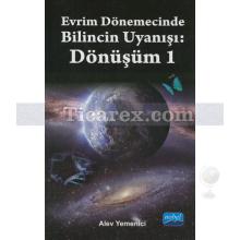 Dönüşüm 1 | Evrim Dönemecinde Bilincin Uyanışı | Alev Yemenici