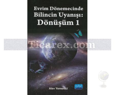 Dönüşüm 1 | Evrim Dönemecinde Bilincin Uyanışı | Alev Yemenici - Resim 1