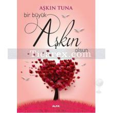 Bir Büyük Aşkın Olsun | Aşkın Tuna