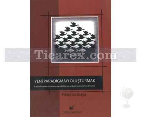 Yeni Paradigmayı Oluşturmak | Fikret Başkaya - Resim 1