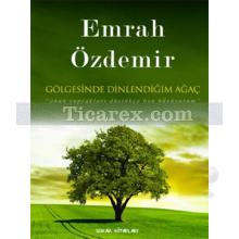 Gölgesinde Dinlendiğim Ağaç | Emrah Özdemir